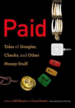 Read online Paid: Tales of Dongles, Checks, and Other Money Stuff - Bill Maurer file in ePub