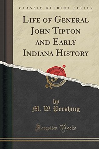 Read online Life of General John Tipton and Early Indiana History (Classic Reprint) - M W Pershing file in ePub