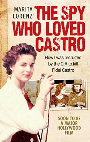 Read online The Spy Who Loved Castro: How I was recruited by the CIA to kill Fidel Castro - Marita Lorenz file in ePub