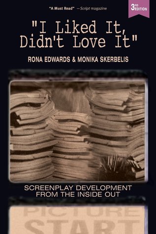 Read online I Liked It, Didn't Love It: Screenplay Development From the Inside Out - Rona Edwards file in ePub
