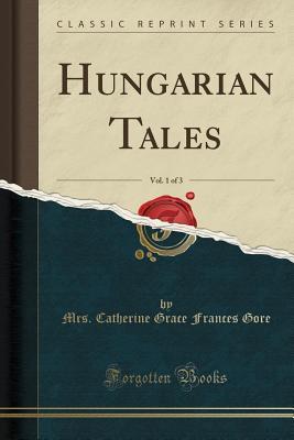 Read online Hungarian Tales, Vol. 1 of 3 (Classic Reprint) - Catherine Gore | PDF