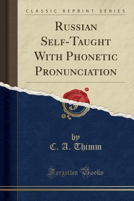 Read online Russian Self-Taught with Phonetic Pronunciation (Classic Reprint) - Carl Albert Thimm | ePub