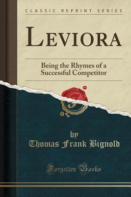 Download Leviora: Being the Rhymes of a Successful Competitor (Classic Reprint) - Thomas Frank Bignold | ePub