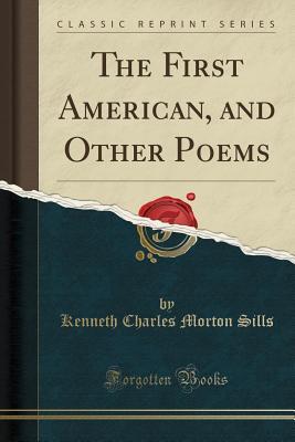 Download The First American, and Other Poems (Classic Reprint) - Kenneth C.M. Sills | ePub