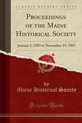Read online Proceedings of the Maine Historical Society: January 2, 1903 to November 19, 1903 (Classic Reprint) - Maine Historical Society file in ePub