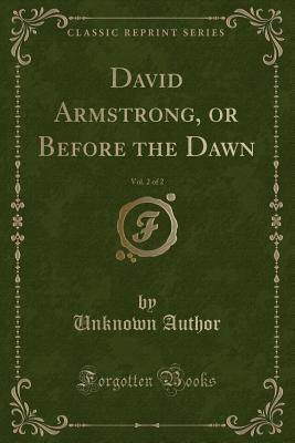 Read online David Armstrong, or Before the Dawn, Vol. 2 of 2 (Classic Reprint) - Unknown file in PDF
