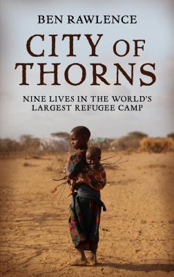 Download City of Thorns: Nine Lives in the World's Largest Refugee Camp - Ben Rawlence file in ePub