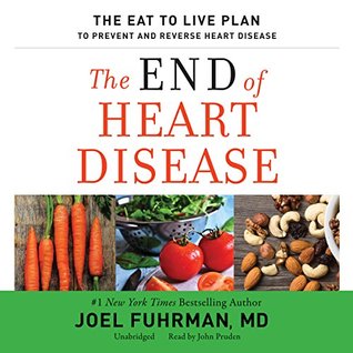 Read The End of Heart Disease: The Eat to Live Plan to Prevent and Reverse Heart Disease - Joel Fuhrman | PDF