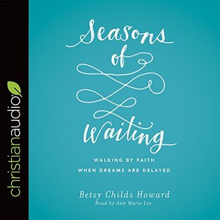 Download Seasons of Waiting: Walking by Faith When Dreams Are Delayed - Betsy Childs Howard file in PDF