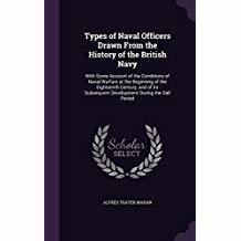 Read Types of Naval Officers Drawn from the History of the British Navy: With Some Account of the Conditions of Naval Warfare at the Beginning of the Eighteenth Century, and of Its Subsequent Development During the Sail Period - Alfred Thayer Mahan | PDF