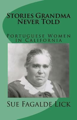 Read online Stories Grandma Never Told: Portuguese Women In California - Sue Fagalde Lick file in PDF