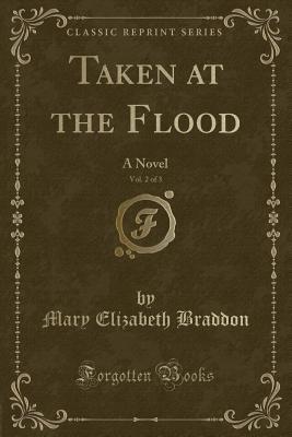 Download Taken at the Flood, Vol. 2 of 3: A Novel (Classic Reprint) - Mary Elizabeth Braddon file in PDF