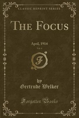 Download The Focus, Vol. 4: April, 1914 (Classic Reprint) - Gertrude Welker | PDF
