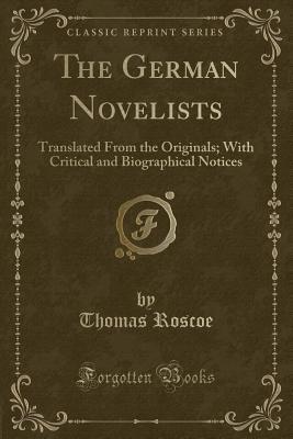 Download The German Novelists: Translated from the Originals; With Critical and Biographical Notices (Classic Reprint) - Thomas Roscoe file in PDF
