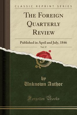 Download The Foreign Quarterly Review, Vol. 37: Published in April and July, 1846 (Classic Reprint) - Unknown file in PDF