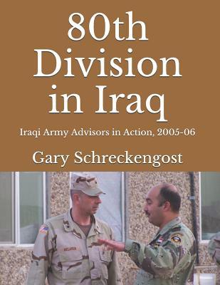 Read 80th Division in Iraq: Iraqi Army Advisors in Action, 2005-06 - Gary Schreckengost | ePub