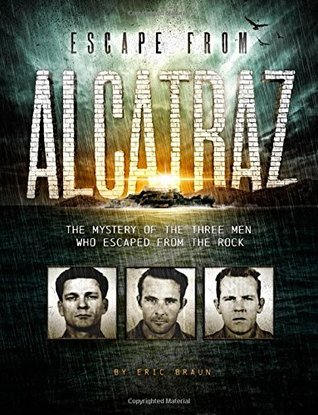 Read Escape from Alcatraz: The Mystery of the Three Men Who Escaped from the Rock - Eric Braun | ePub