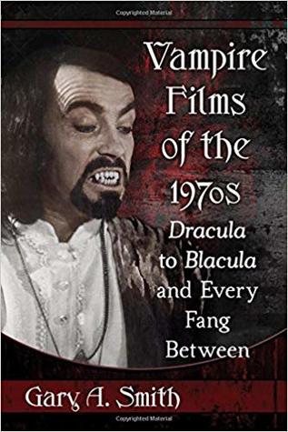 Download Vampire Films of the 1970s: Dracula to Blacula and Every Fang Between - Gary Allen Smith file in PDF