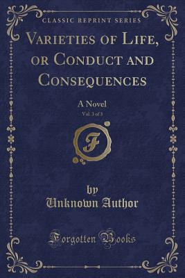 Read online Varieties of Life, or Conduct and Consequences, Vol. 3 of 3: A Novel (Classic Reprint) - Unknown | ePub