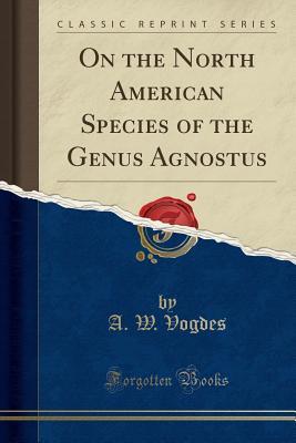 Download On the North American Species of the Genus Agnostus (Classic Reprint) - A W Vogdes | PDF