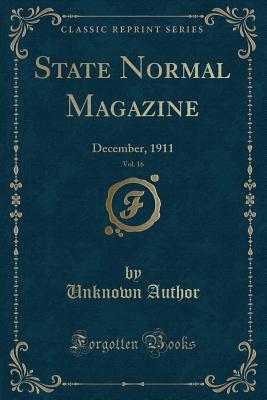 Read online State Normal Magazine, Vol. 16: December, 1911 (Classic Reprint) - Unknown | ePub