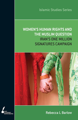 Read ISS 11 Women's Human Rights and the Muslim Question: Iran's One Million Signatures Campaign - Rebecca Barlow | PDF
