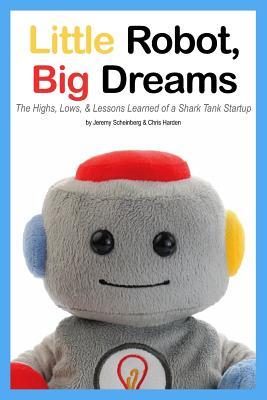 Download Little Robot, Big Dreams: The Highs, Lows, & Lessons Learned of a Toy Startup - Jeremy Scheinberg file in ePub