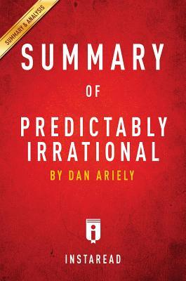 Read online Summary of Predictably Irrational: By Dan Ariely - Includes Analysis - Instaread Summaries | PDF
