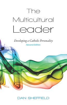 Read online The Multicultural Leader: Developing a Catholic Personality, Second Edition - Dan Sheffield file in PDF