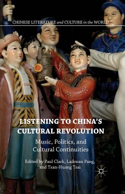 Download Listening to China's Cultural Revolution: Music, Politics, and Cultural Continuities - Paul Clark | PDF