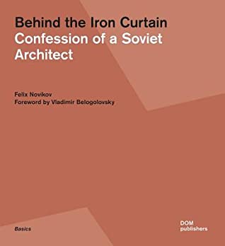 Read online Behind the Iron Curtain: Confession of a Soviet Architect - Felix Novikov file in PDF