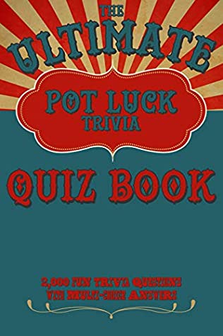 Read Online The Ultimate Pot Luck Trivia Quiz Book 2000 Fun Questions With Multi-Choice Answers: General Knowledge Q and A - Huckabee Quiz Books file in ePub