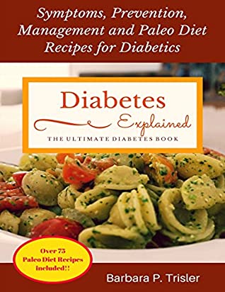 Read Diabetes: Symptoms, Prevention, Management and Paleo Diet Recipes for Diabetics - Barbara Trisler | ePub