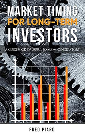 Read Online Market Timing For Long-Term Investors: A Guidebook of Useful Economic Indicators - Fred Piard file in ePub
