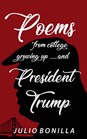 Read Online Poems From College, Growing Up And President Trump - Julio Bonilla | PDF