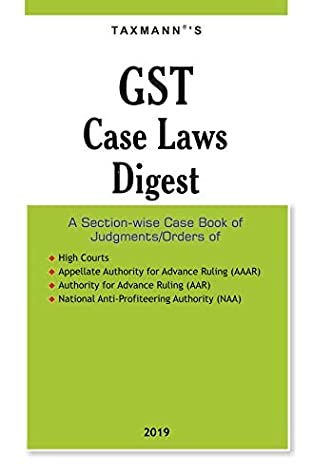 Read GST Case Laws Digest-A Section-wise Case Book of Judgments/Orders (2019 Edition) - Taxmann file in PDF