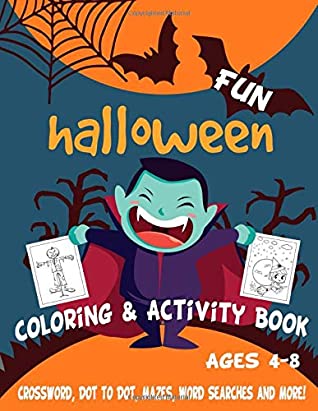 Download Fun Halloween Coloring & Activity Book Ages 4-8: Workbook For Happy Halloween Learning - Crossword, Dot to Dot, Mazes, Word Searches and More! (Activities Learning Books) - Coloringman Publishing | PDF