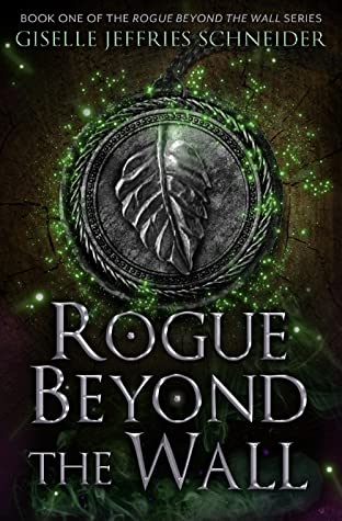 Full Download Rogue Beyond the Wall (The Rogue Beyond the Wall Series, #1) - Giselle Jeffries Schneider file in PDF