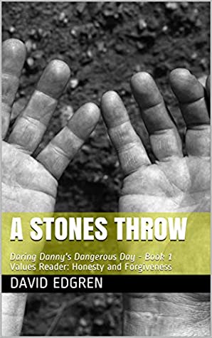 Full Download A Stones Throw: Daring Danny's Dangerous Day - Book 1 Values Reader: Honesty and Forgiveness - David Edgren file in ePub