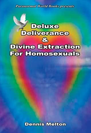 Read Online Deluxe Deliverance & Divine Extraction for Homosexuals - Dennis Melton file in ePub