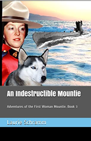 Read An Indestructible Mountie: Adventures of the First Woman Mountie. Book 3 - Laurie Schramm | PDF