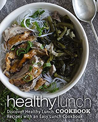 Read Online Healthy Lunch Cookbook: Discover Healthy Lunch Recipes with an Easy Lunch Cookbook (2nd Edition) - BookSumo Press file in PDF