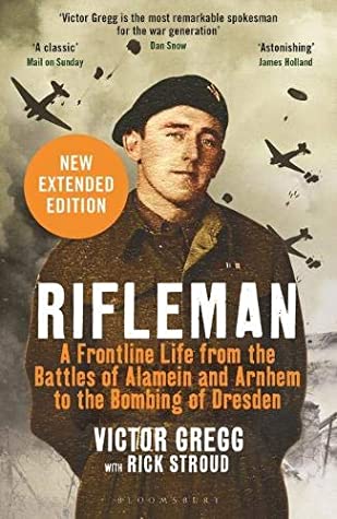 Read Online Rifleman - New edition: A Frontline Life from the Battles of Alamein and Arnhem to the Bombing of Dresden - Victor Gregg file in ePub