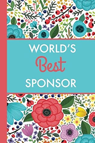 Read Online World's Best Sponsor (6x9 Journal): Bright Flowers, Lightly Lined, 120 Pages, Perfect for Notes, Journaling, Mother’s Day and Christmas Gifts - HappyDayJournals file in ePub