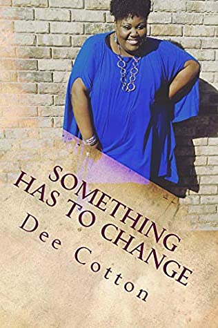 Download Something Has to Change: Overcoming Obstacles to Become Your Greater Self - Dee Cotton file in PDF