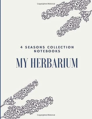 Full Download My herbarium: A perfect notebook for nature and herb-lovers - for plant collecting, sketching and identifying leaves and flowers (version 3) - 4 Seasons Collection Notebooks file in ePub