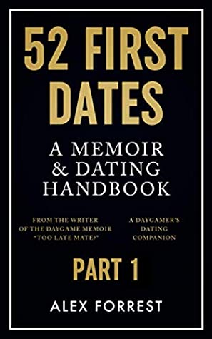 Read 52 First Dates - Part 1: A Memoir & Dating Handbook - Alex Forrest | ePub