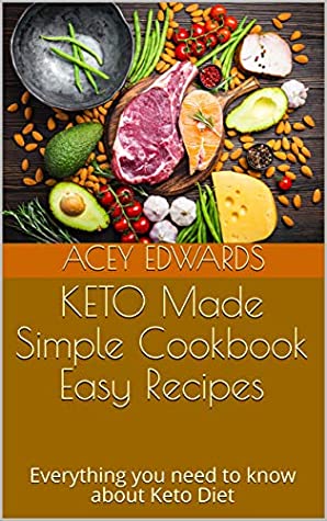 Download KETO Made Simple Cookbook Easy Recipes: Everything you need to know about Keto Diet - Acey Edwards | PDF