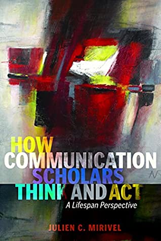 Download How Communication Scholars Think and Act: A Lifespan Perspective - Julien C. Mirivel file in ePub