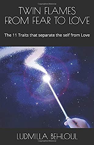 Read TWIN FLAMES FROM FEAR TO LOVE: THE 11 Traits that separate the self from Love - Ludmilla Behloul | PDF